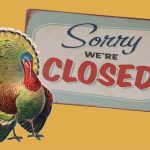 CLOSED THANKSGIVING DAY